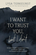 I Want to Trust You, but I Don't: Moving Forward When You’re Skeptical of Others, Afraid of What God Will Allow, and Doubtful of Your Own Discernment